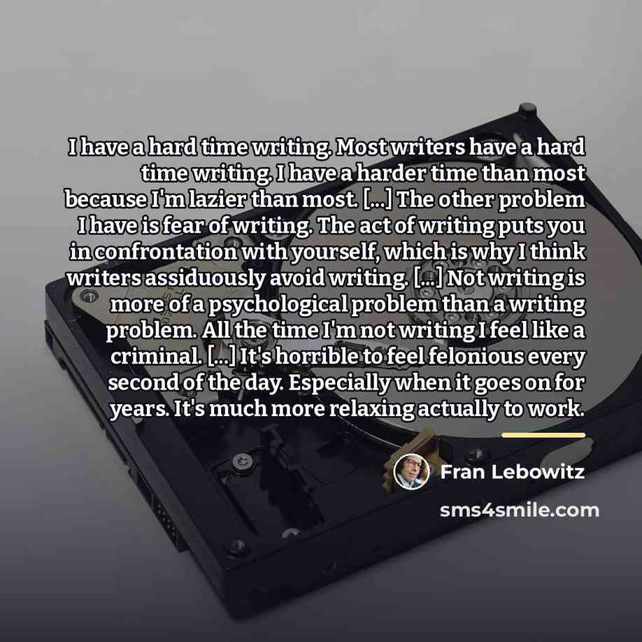 “I have a hard time writing. Most writers have a…” quote by Fran Lebowitz