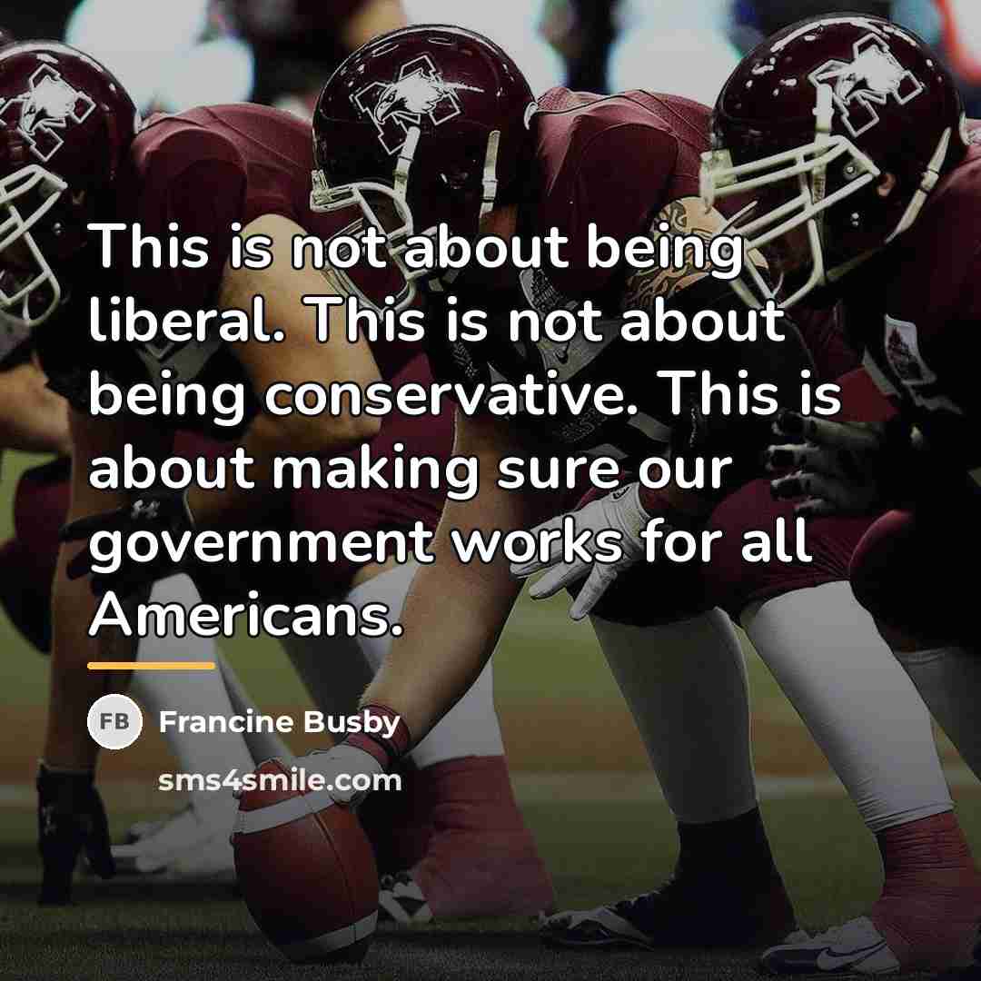 “This is not about being liberal. This is not about…” quote by Francine Busby