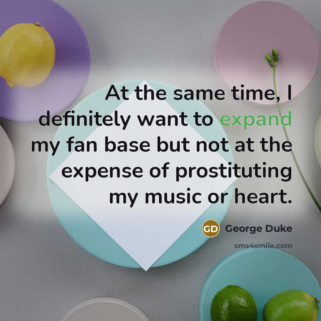 “At the same time, I definitely want to expand my…” quote by George Duke