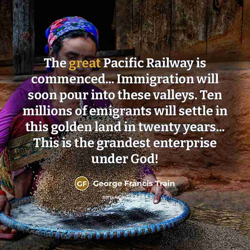 “The great Pacific Railway is commenced... Immigration will soon pour…” quote by George Francis Train