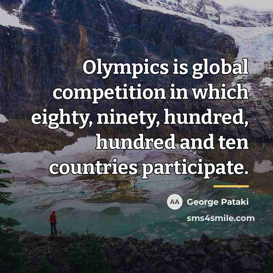 “Olympics is global competition in which eighty, ninety, hundred, hundred…” quote by George Pataki
