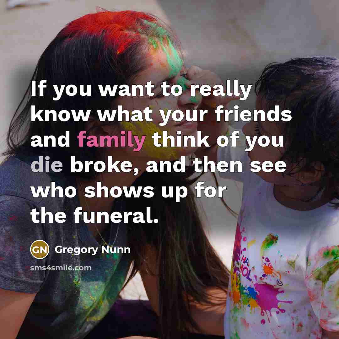 “If you want to really know what your friends and…” quote by Gregory Nunn