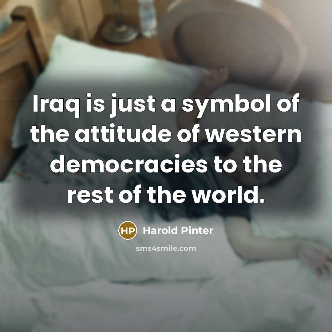 “Iraq is just a symbol of the attitude of western…” quote by Harold Pinter