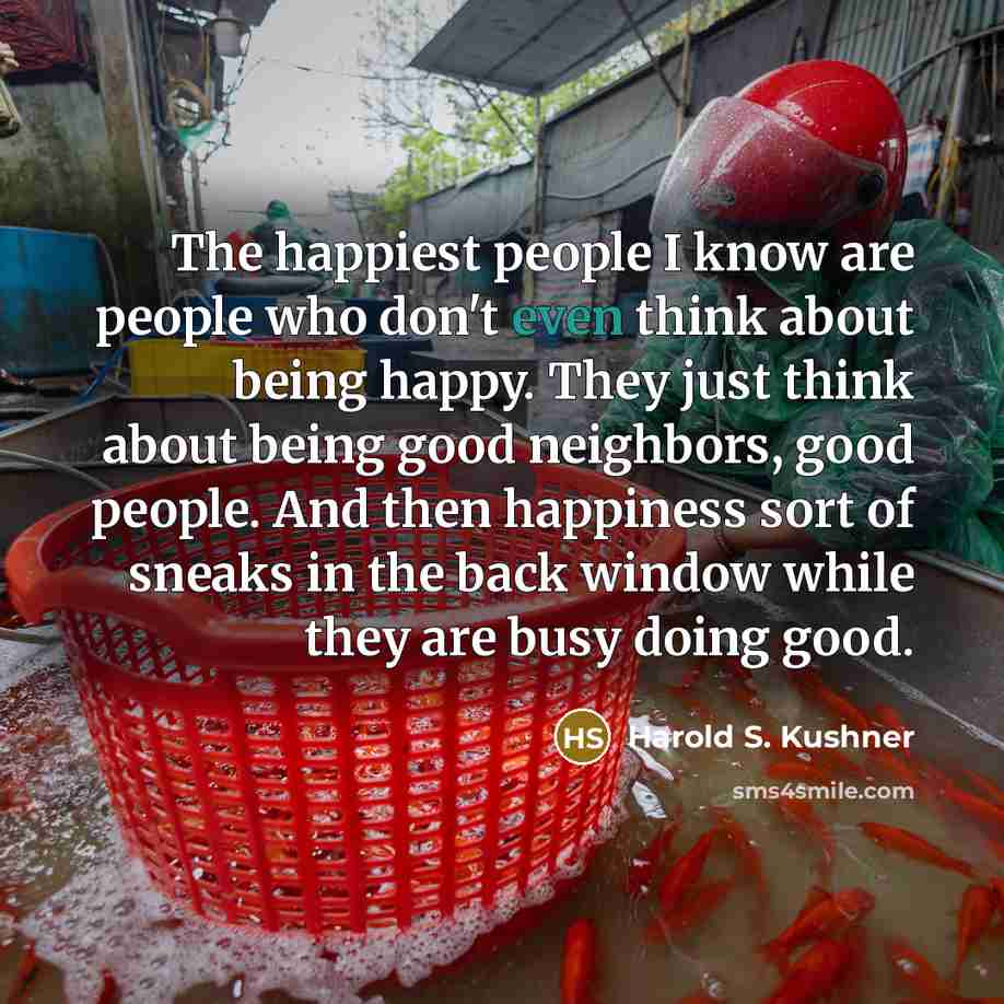 “The happiest people I know are people who don't even…” quote by Harold S. Kushner