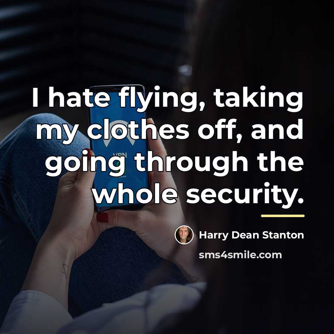 “I hate flying, taking my clothes off, and going through…” quote by Harry Dean Stanton