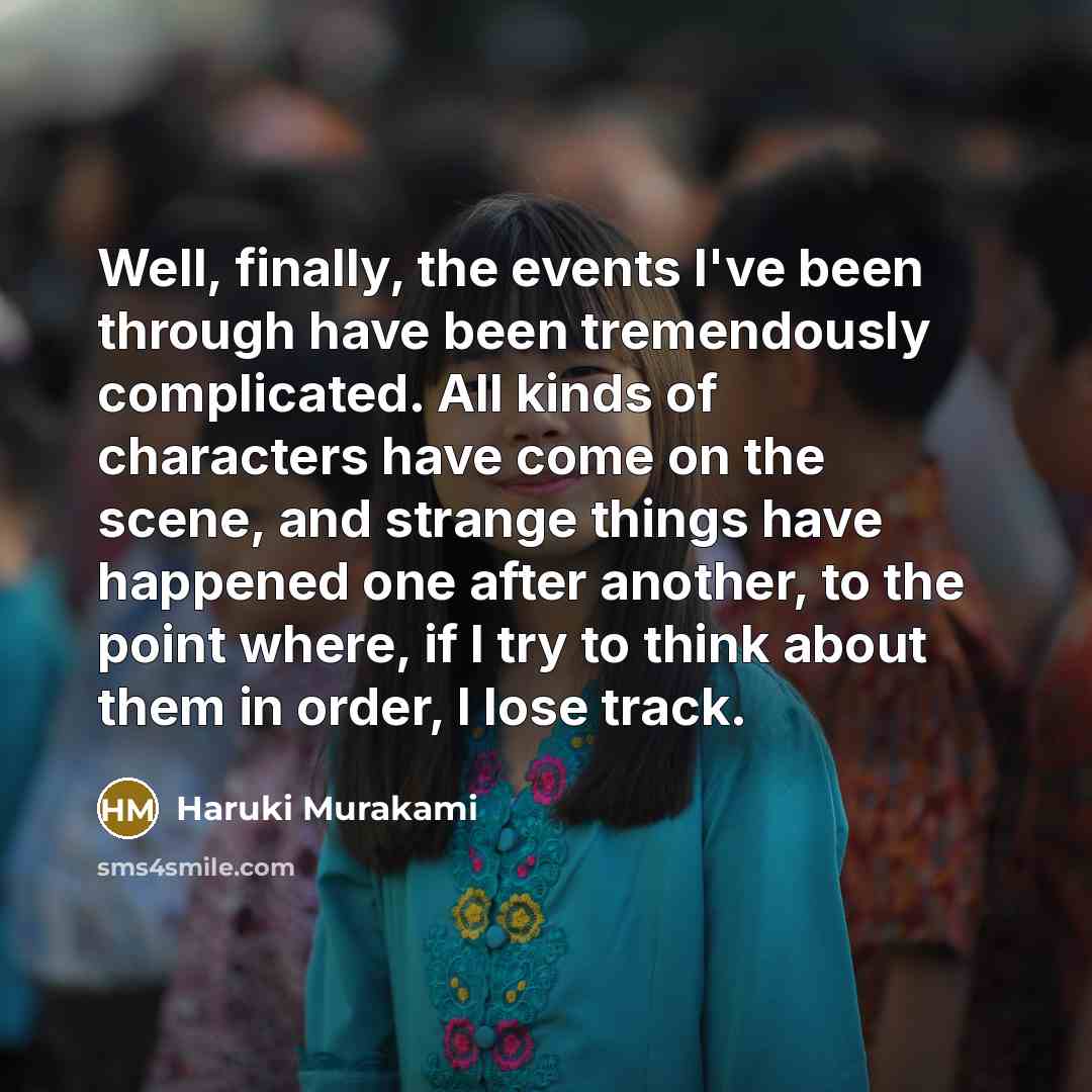 “Well, finally, the events I've been through have been tremendously…” quote by Haruki Murakami