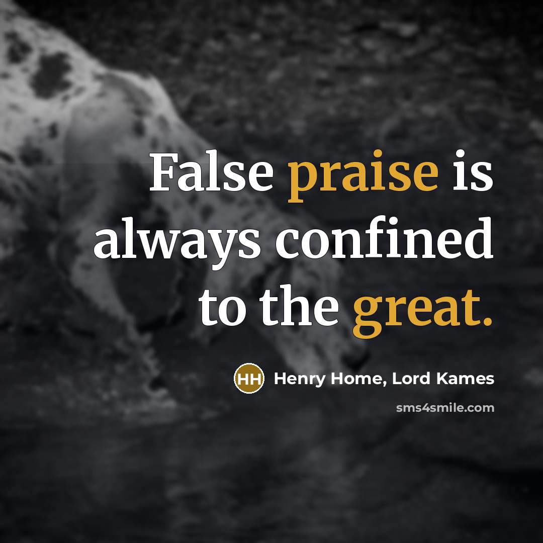 “False praise is always confined to the great.…” quote by Henry Home, Lord Kames