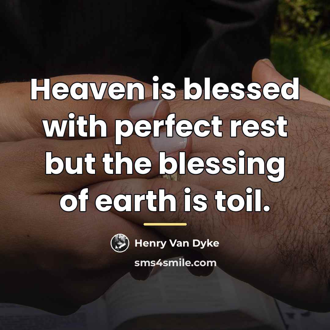 “Heaven is blessed with perfect rest but the blessing of…” quote by Henry Van Dyke