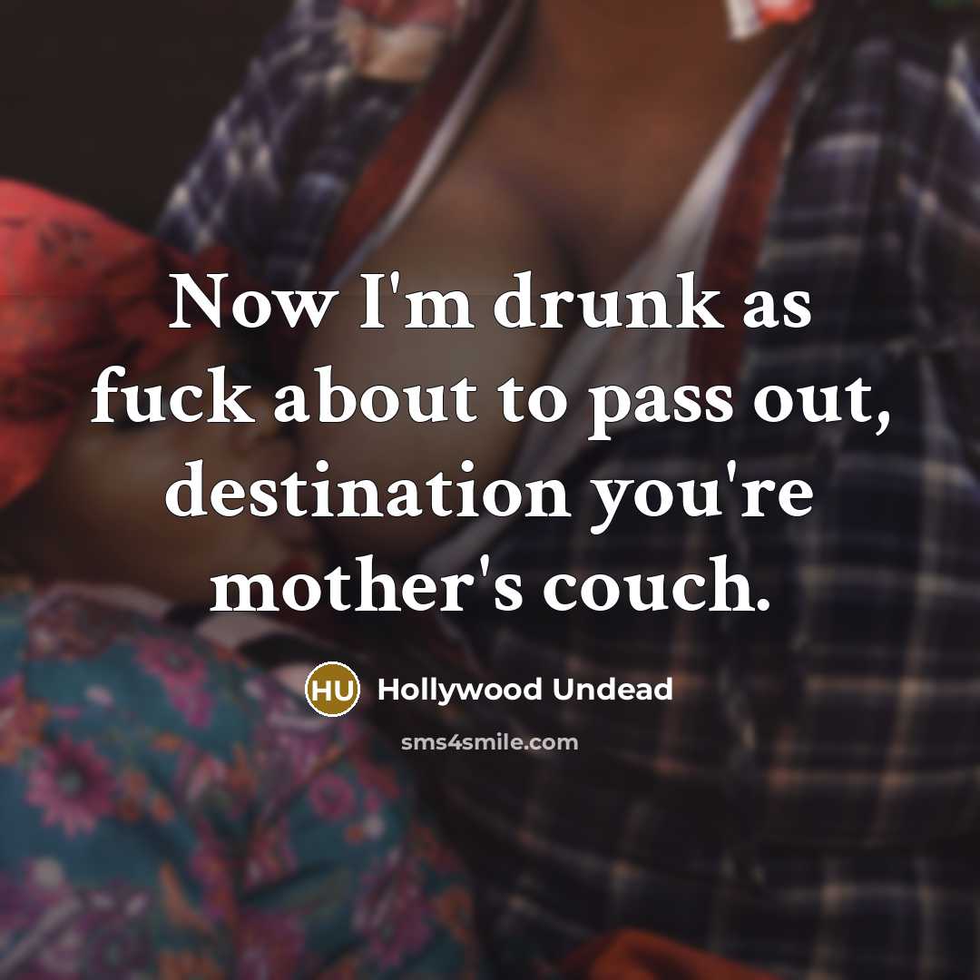 “Now I'm drunk as fuck about to pass out, destination…” quote by Hollywood Undead