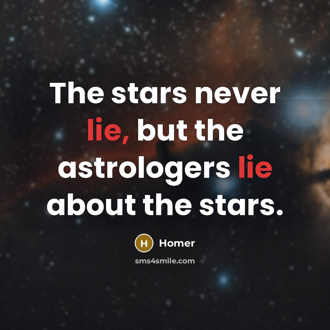 “The stars never lie, but the astrologers lie about the…” quote by Homer