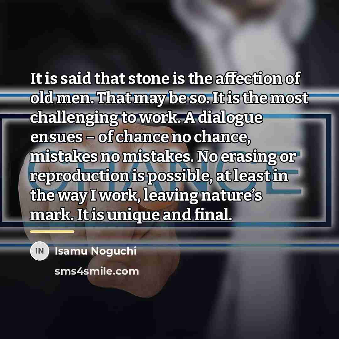 “It is said that stone is the affection of old…” quote by Isamu Noguchi