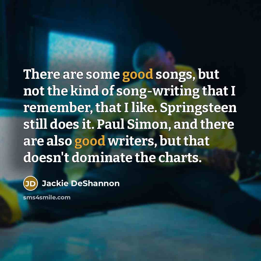 “There are some good songs, but not the kind of…” quote by Jackie DeShannon