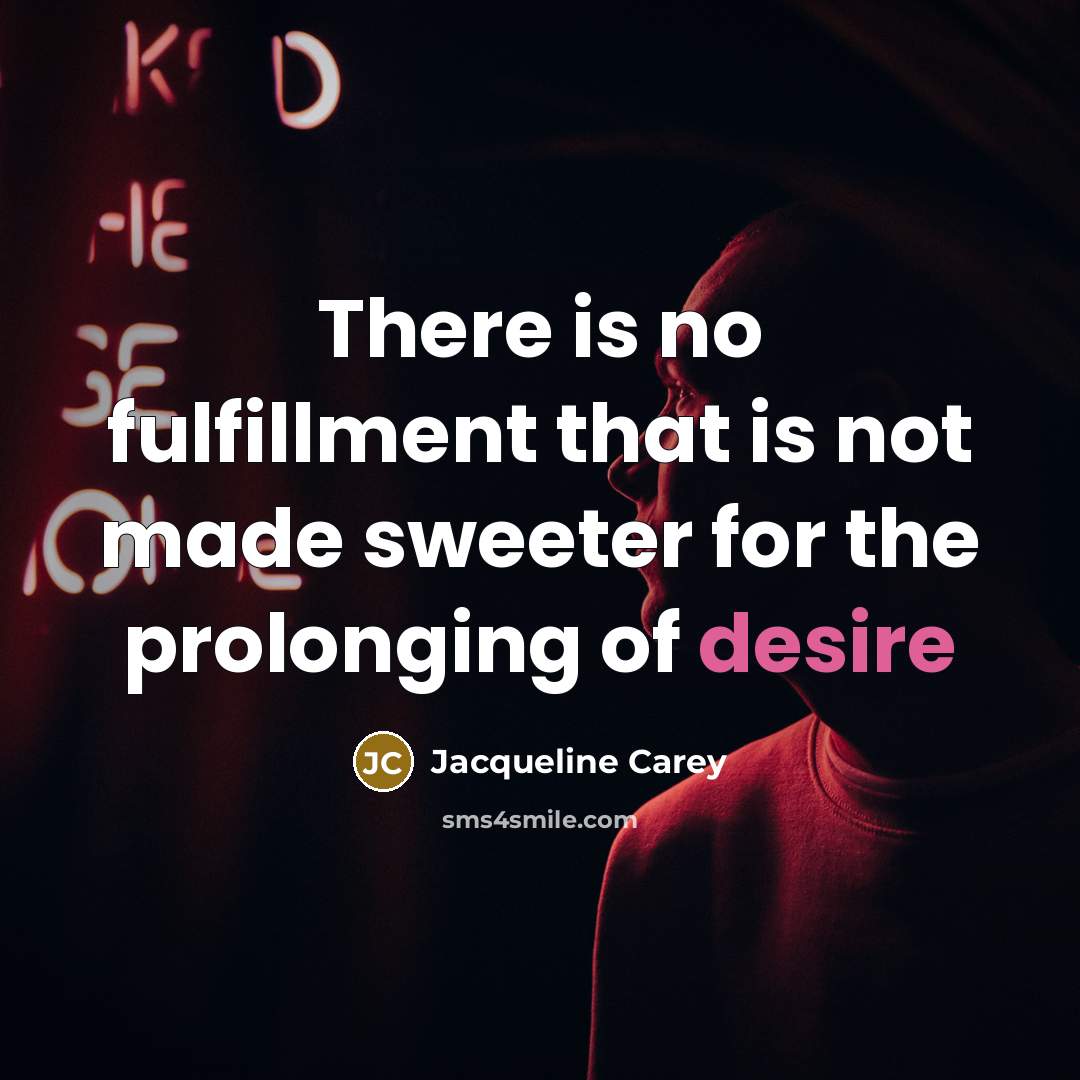 “There is no fulfillment that is not made sweeter for…” quote by Jacqueline Carey