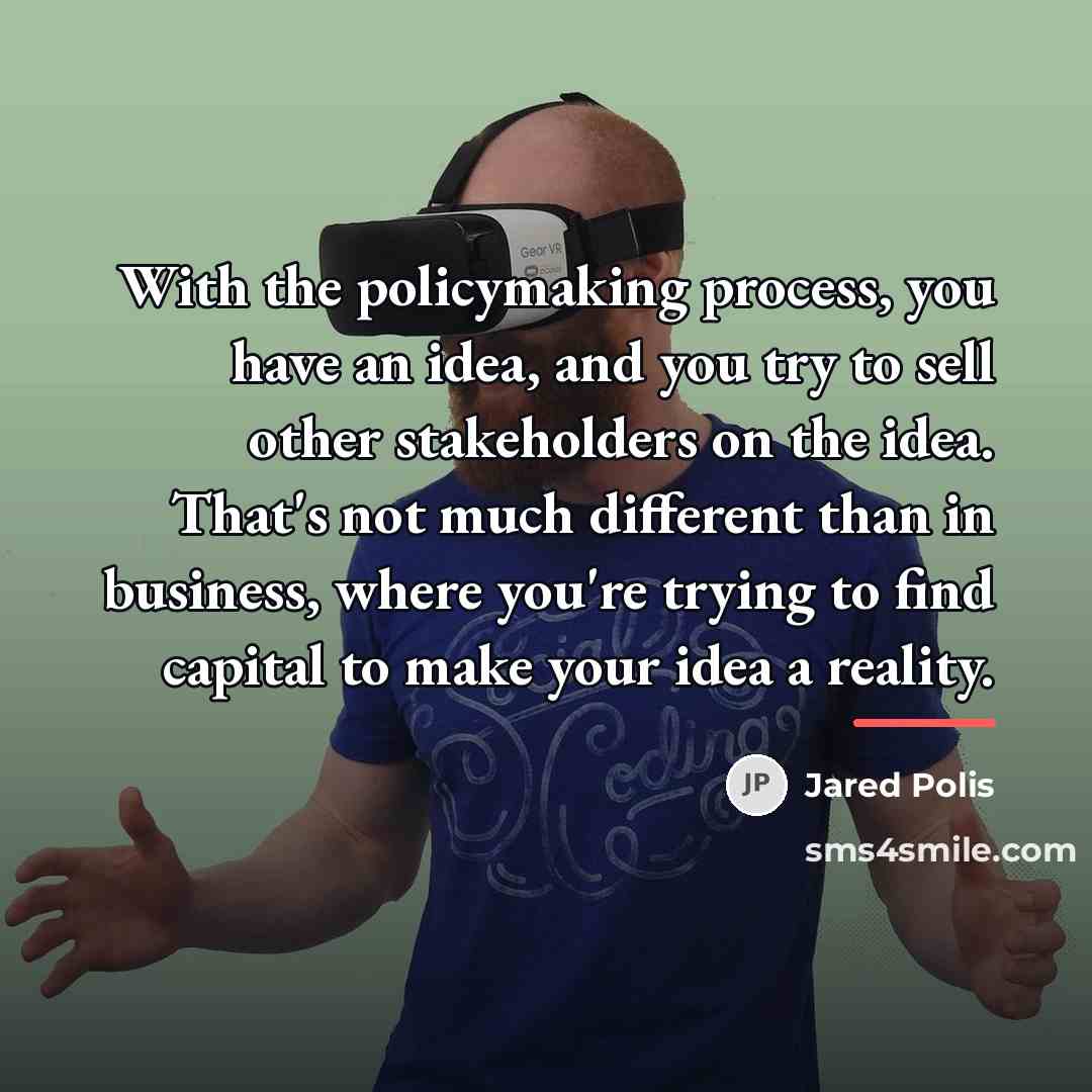 “With the policymaking process, you have an idea, and you…” quote by Jared Polis