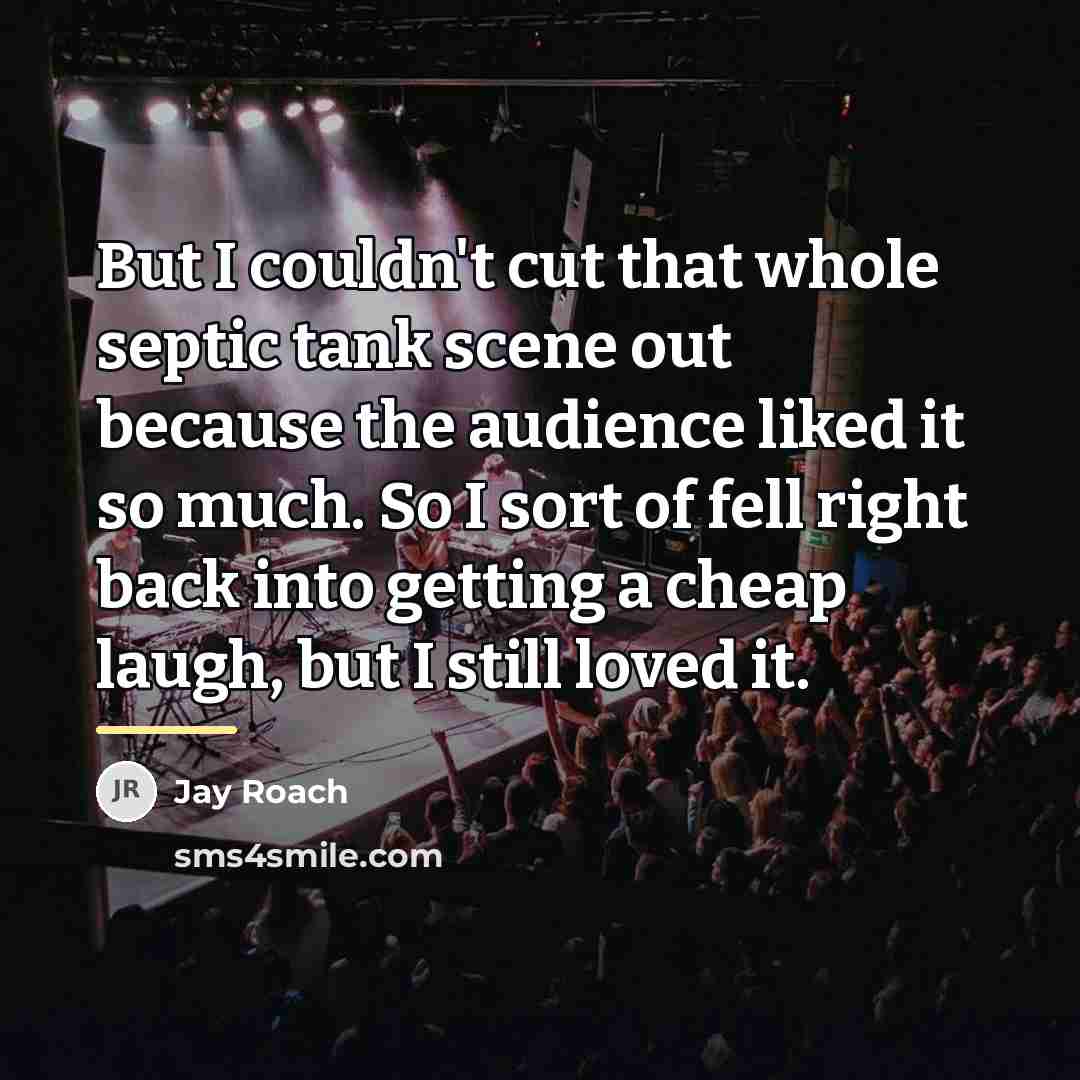 “But I couldn't cut that whole septic tank scene out…” quote by Jay Roach