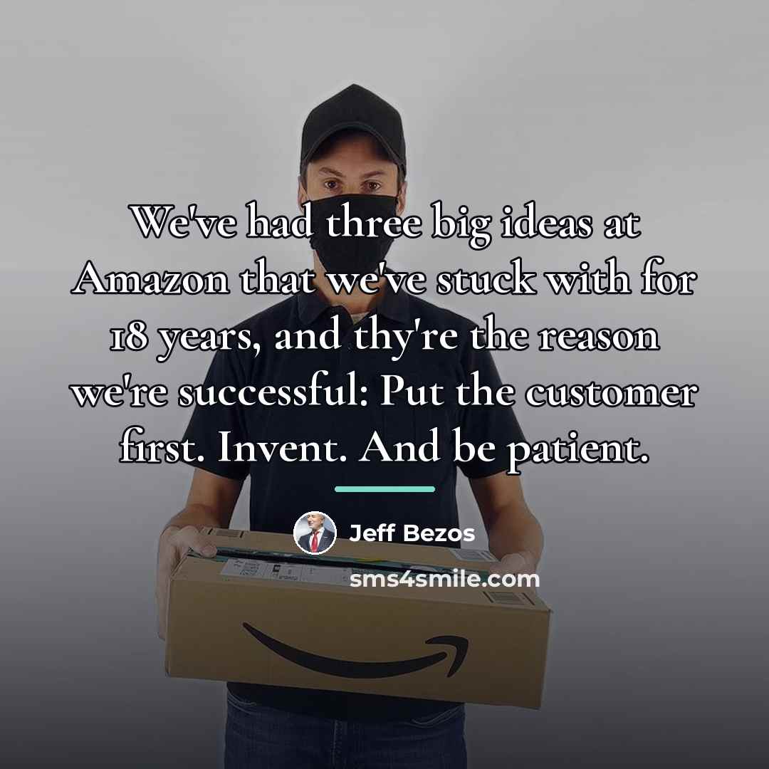 “We've had three big ideas at Amazon that we've stuck…” quote by Jeff Bezos