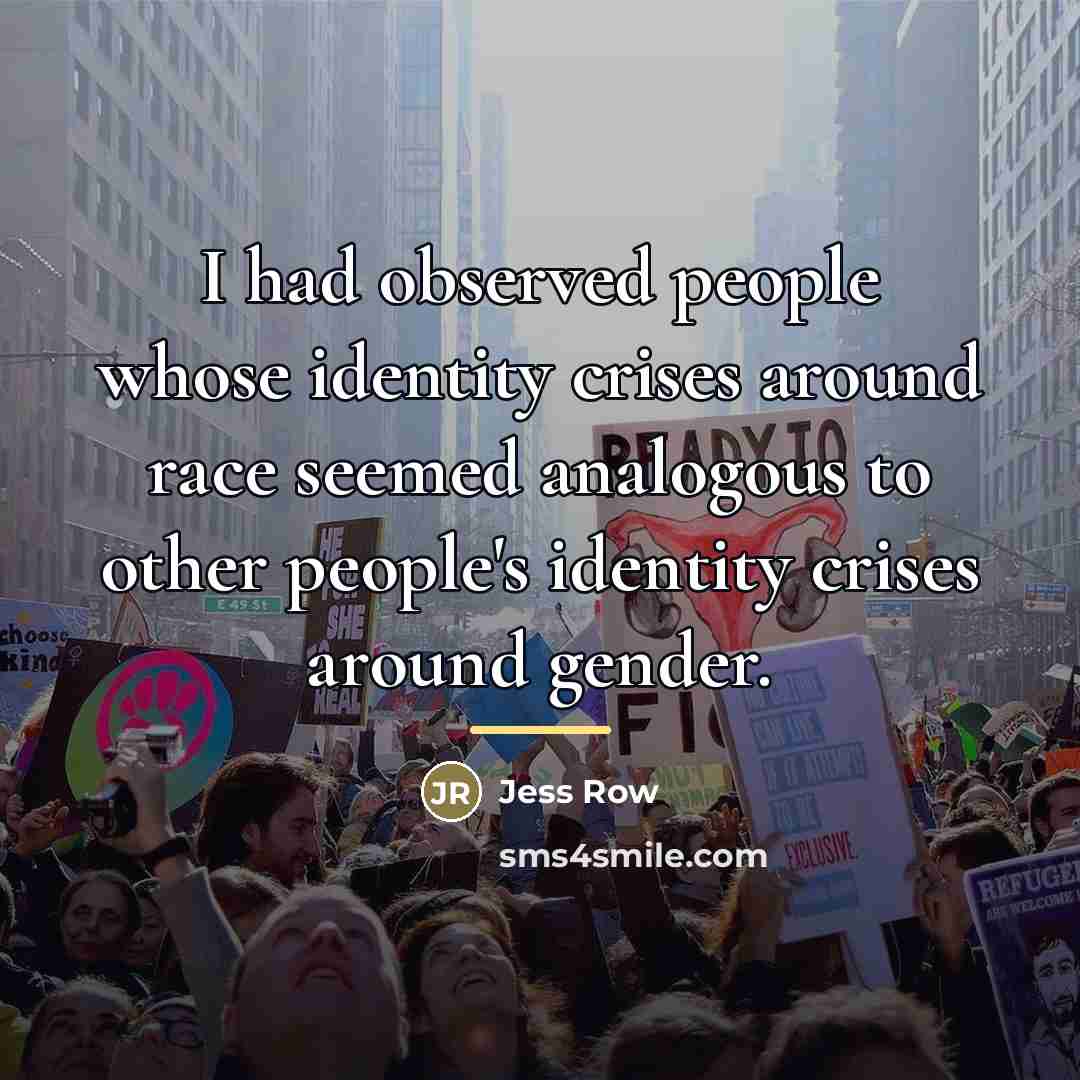 “I had observed people whose identity crises around race seemed…” quote by Jess Row