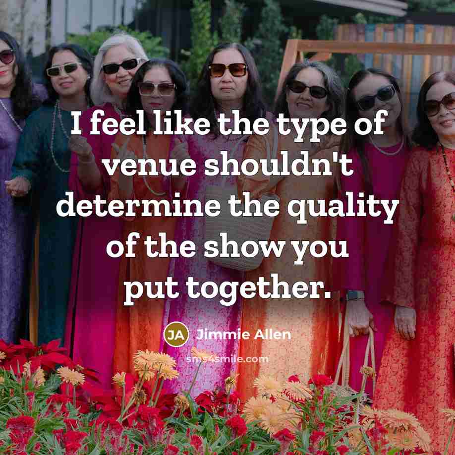 “I feel like the type of venue shouldn't determine the…” quote by Jimmie Allen