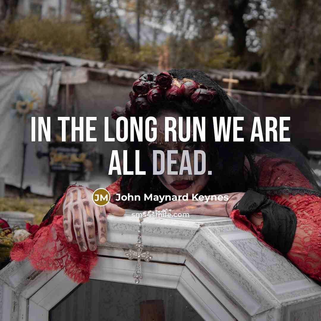 “In the long run we are all dead.…” quote by John Maynard Keynes