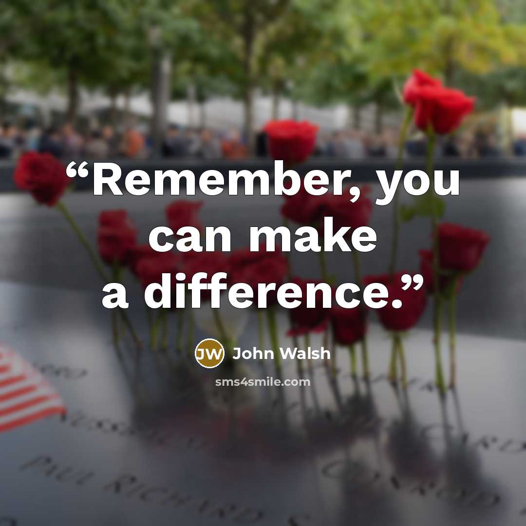 “Remember, you can make a difference.” quote by John Walsh