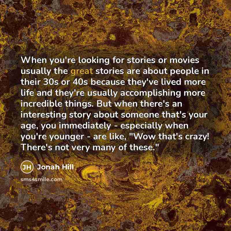 “When you're looking for stories or movies usually the great…” quote by Jonah Hill