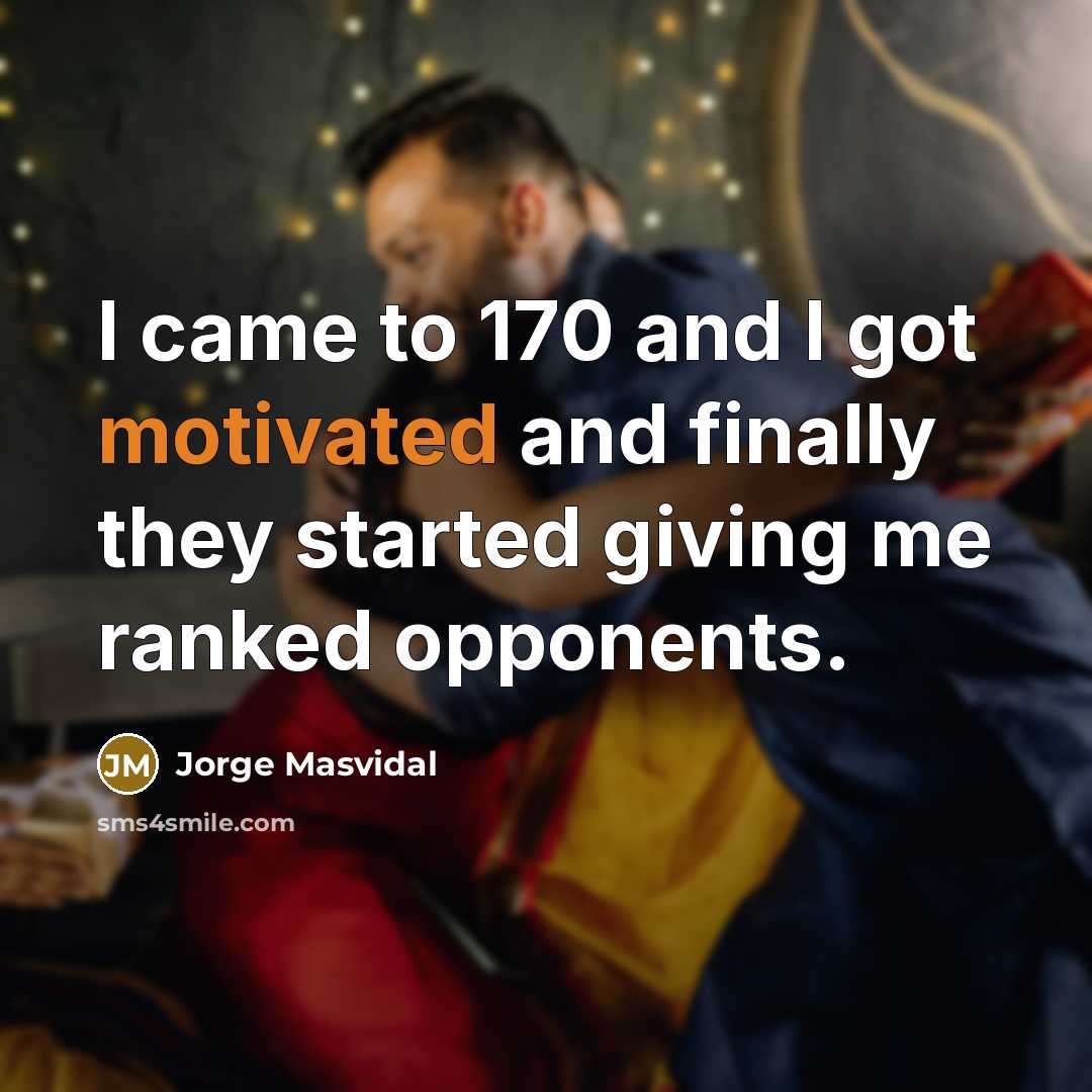 “I came to 170 and I got motivated and finally…” quote by Jorge Masvidal