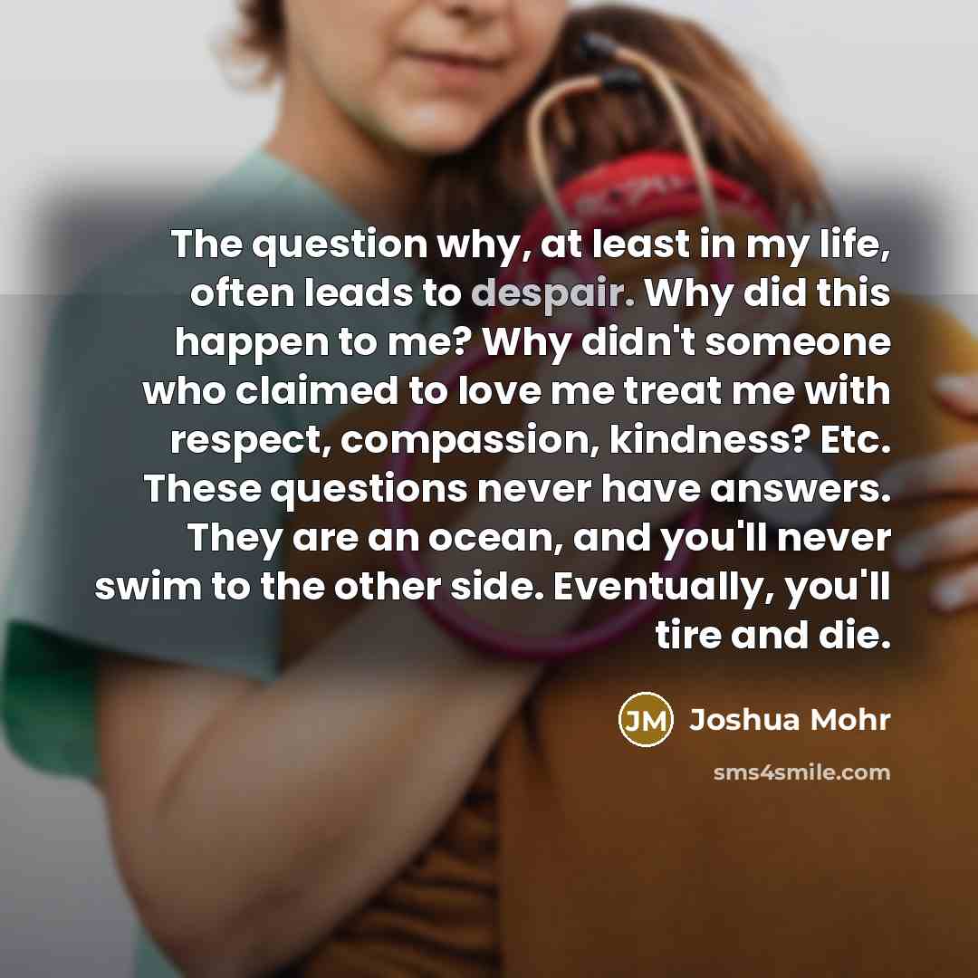 “The question why, at least in my life, often leads…” quote by Joshua Mohr