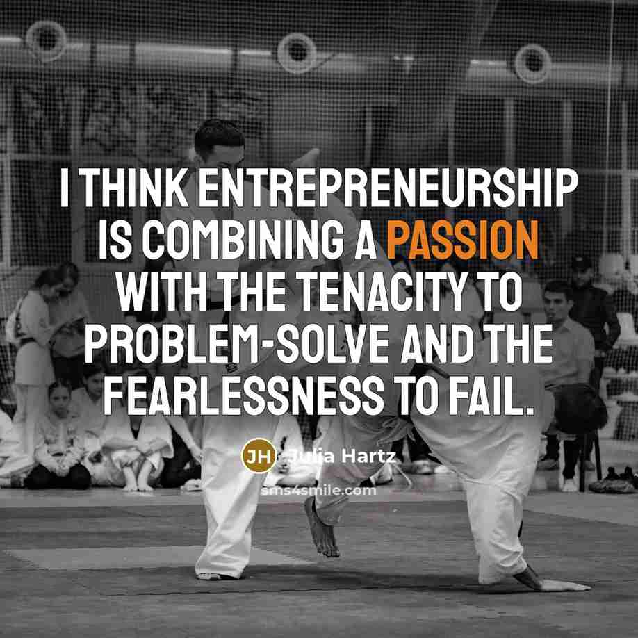 “I think entrepreneurship is combining a passion with the tenacity…” quote by Julia Hartz