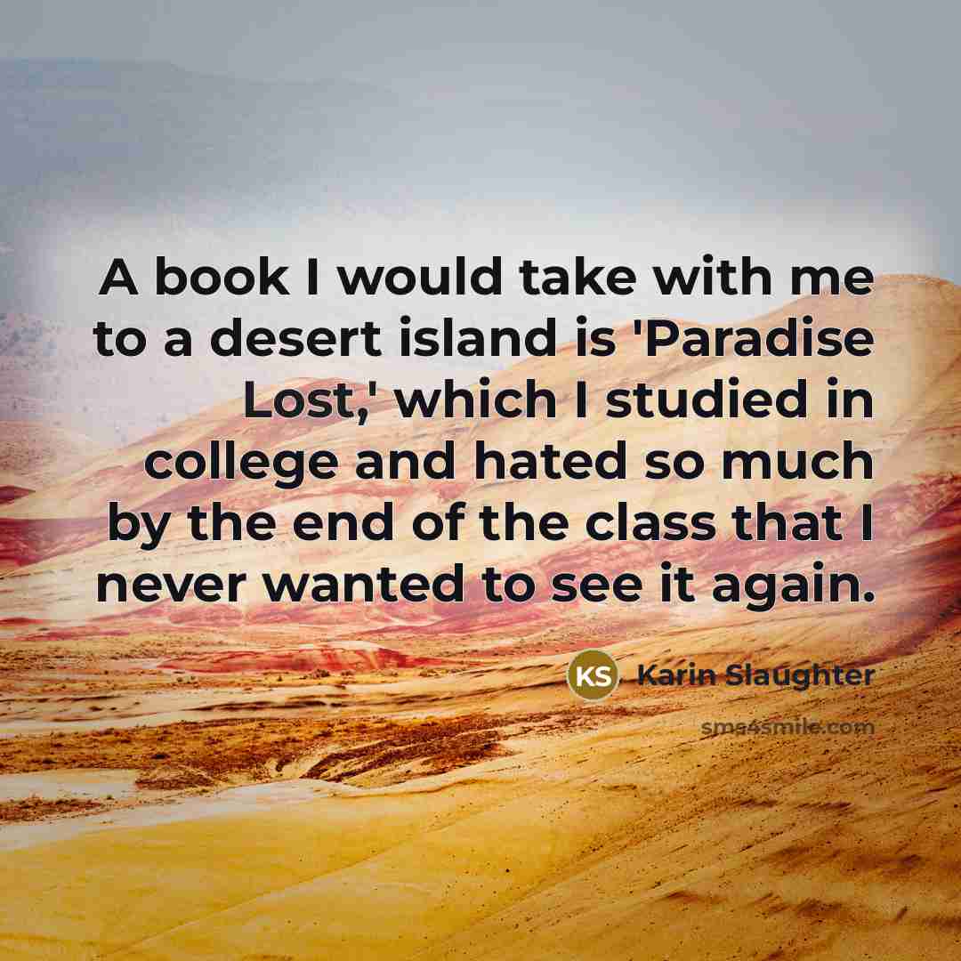 “A book I would take with me to a desert…” quote by Karin Slaughter