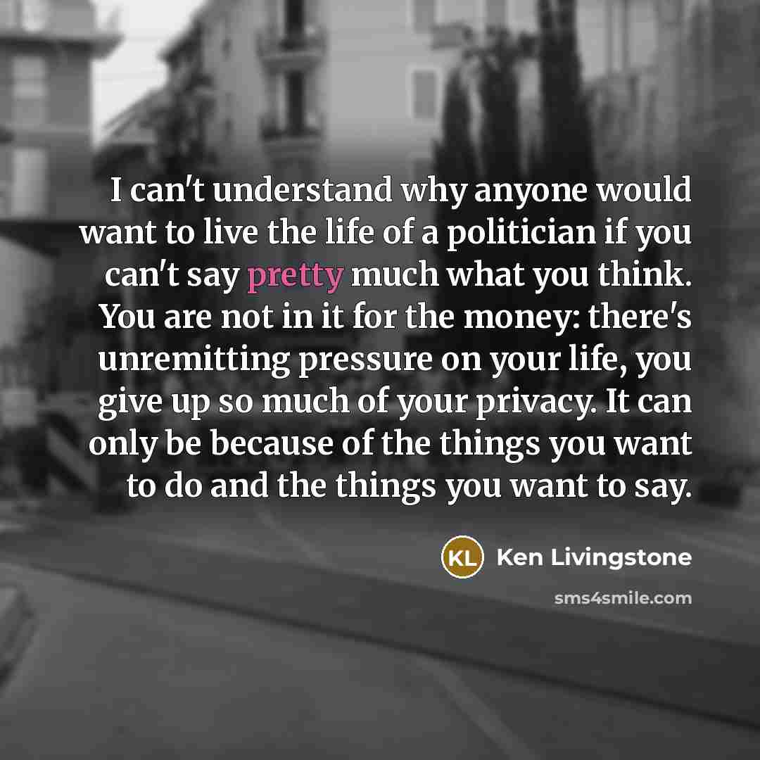 “I can't understand why anyone would want to live the…” quote by Ken Livingstone