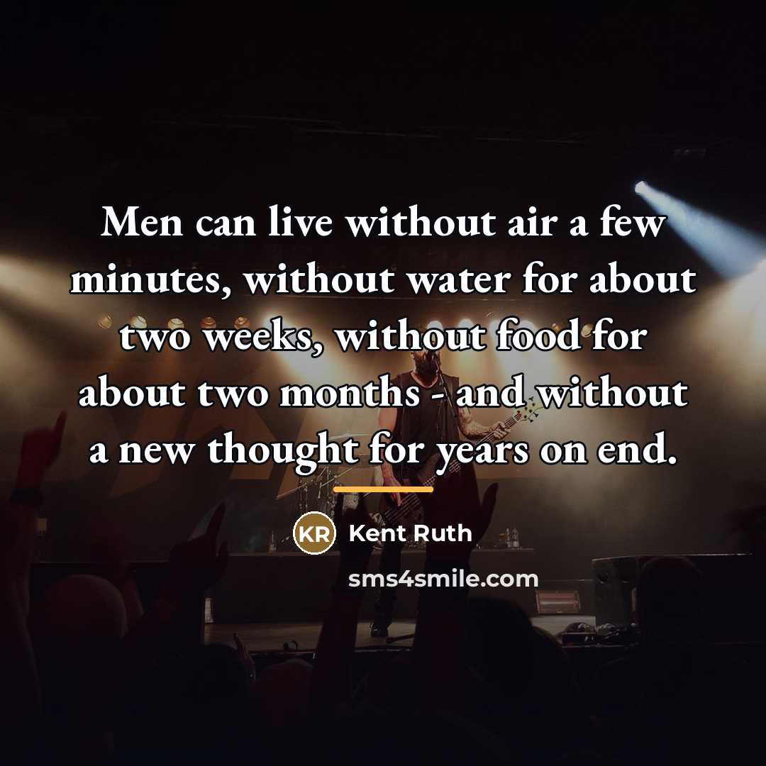 “Men can live without air a few minutes, without water…” quote by Kent Ruth