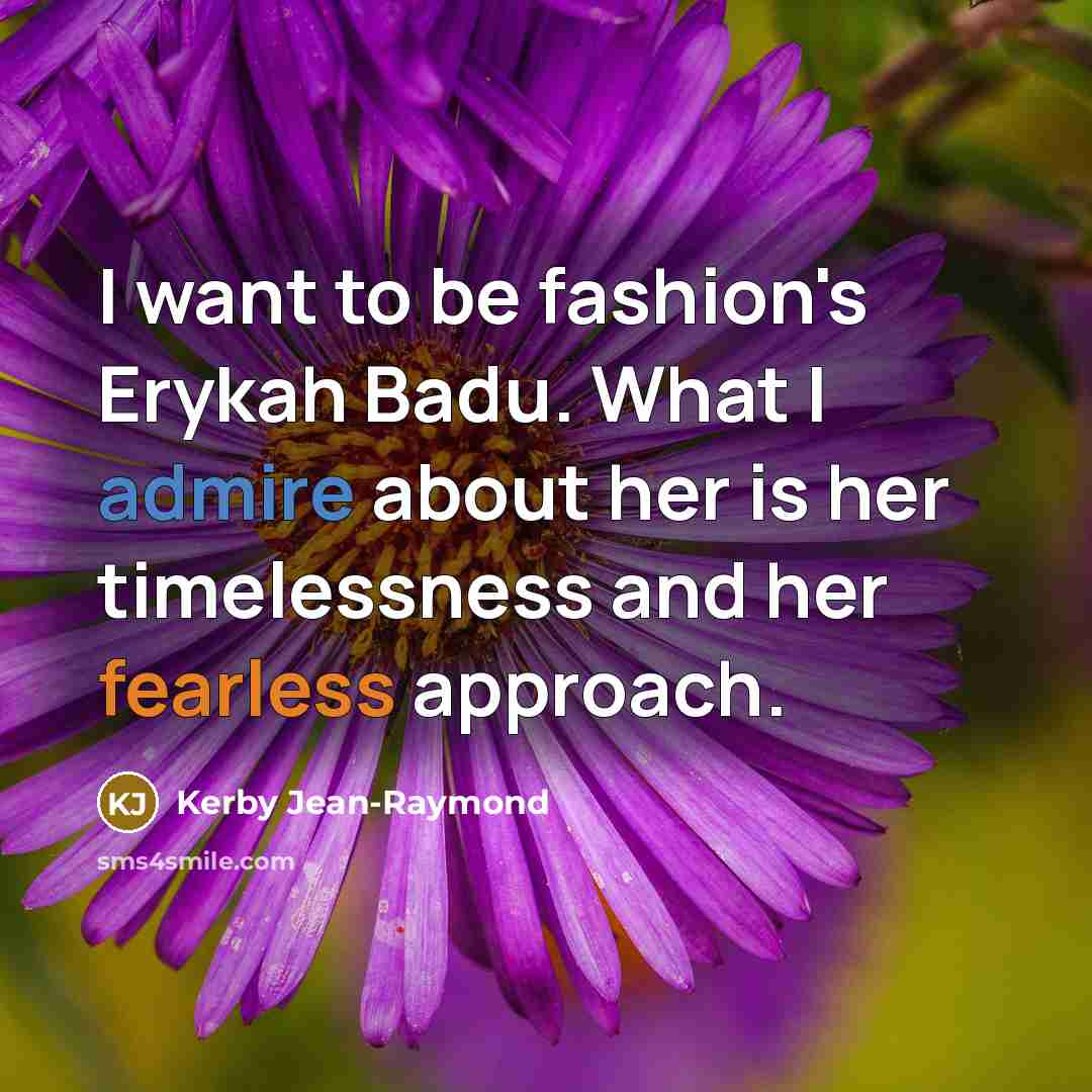 “I want to be fashion's Erykah Badu. What I admire…” quote by Kerby Jean-Raymond