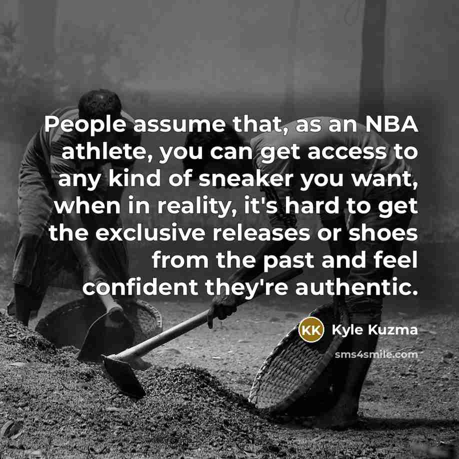 “People assume that, as an NBA athlete, you can get…” quote by Kyle Kuzma
