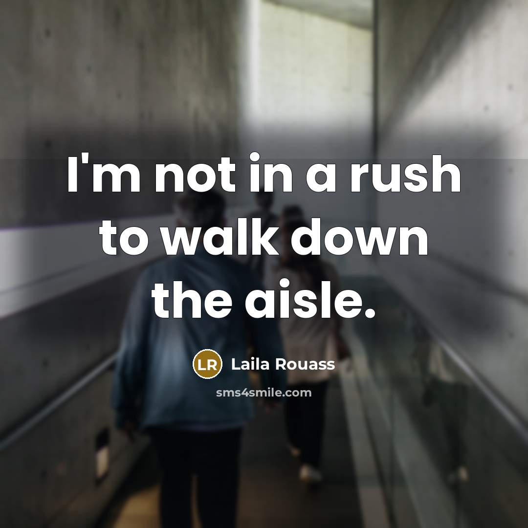 “I'm not in a rush to walk down the aisle.…” quote by Laila Rouass