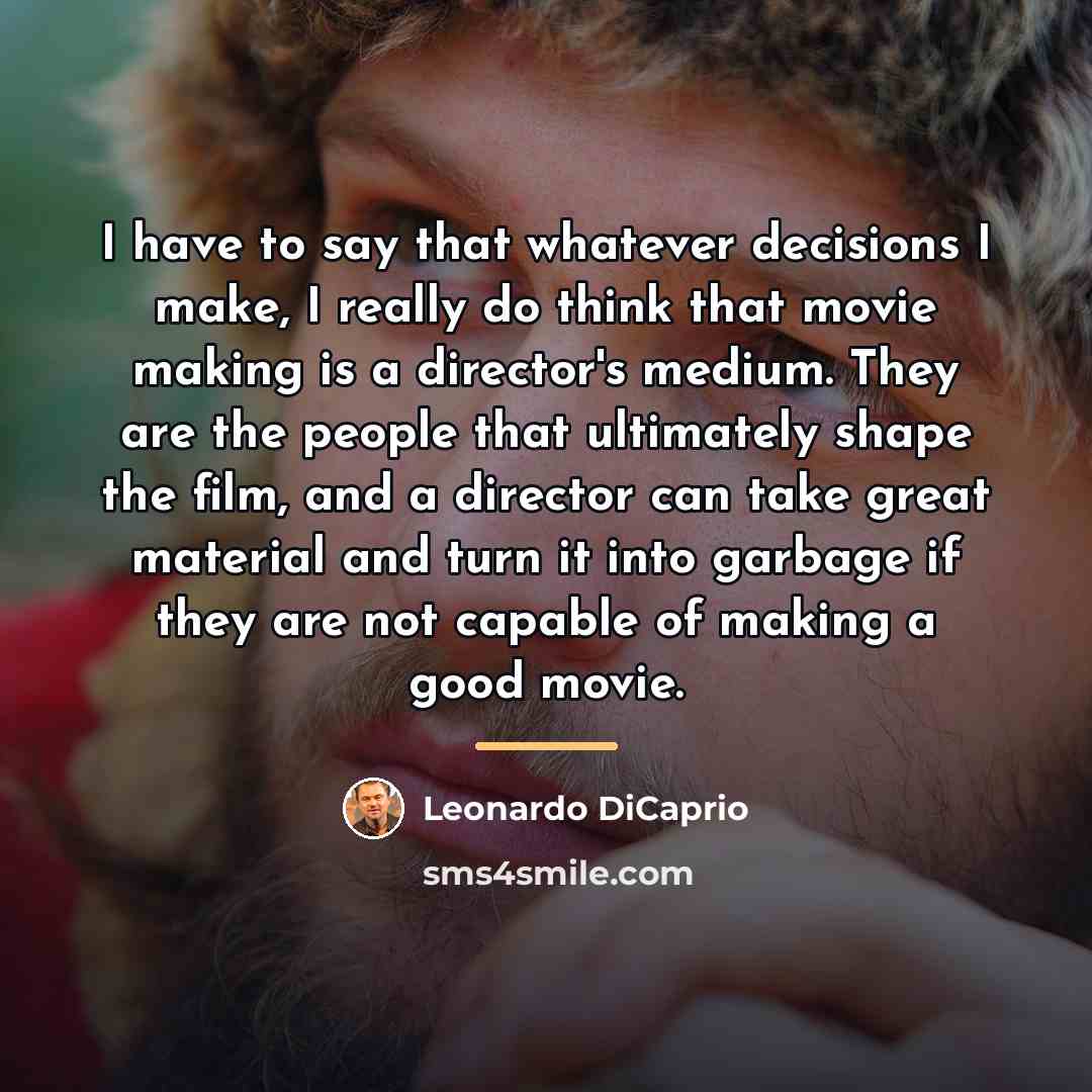 “I have to say that whatever decisions I make, I…” quote by Leonardo DiCaprio