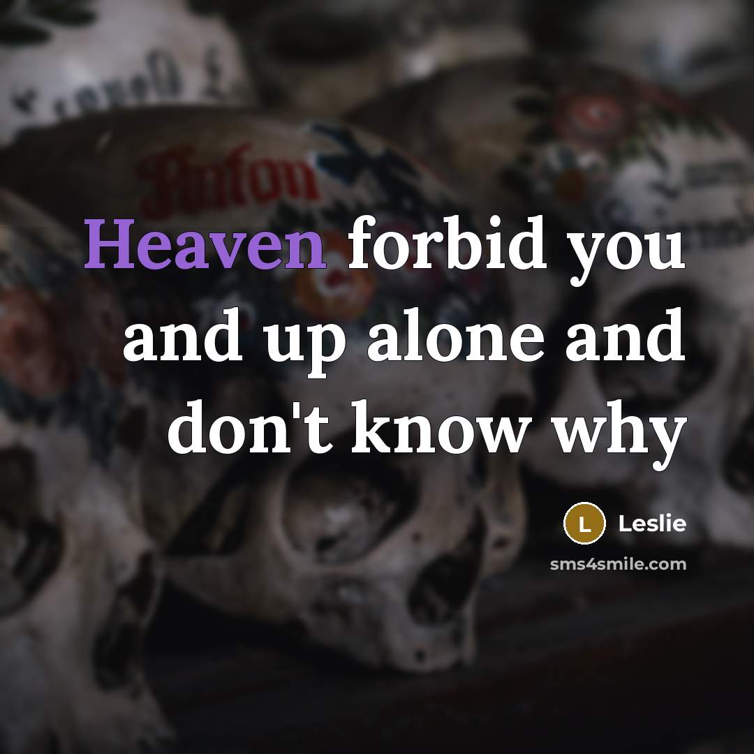 “Heaven forbid you and up alone and don't know why…” quote by Leslie