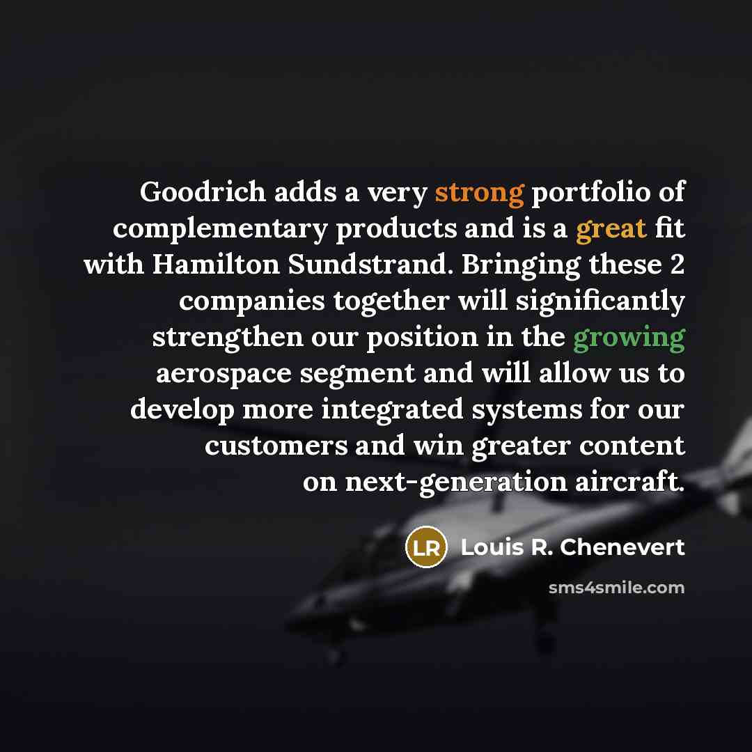 “Goodrich adds a very strong portfolio of complementary products and…” quote by Louis R. Chenevert
