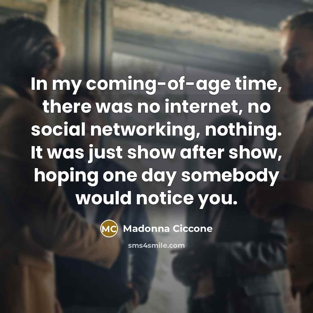 “In my coming-of-age time, there was no internet, no social…” quote by Madonna Ciccone