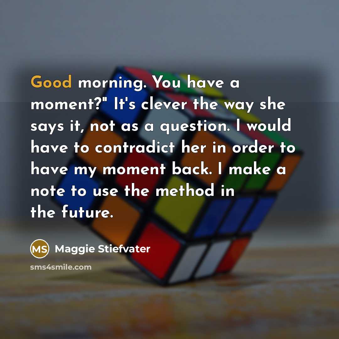“Good morning. You have a moment?" It's clever the way…” quote by Maggie Stiefvater