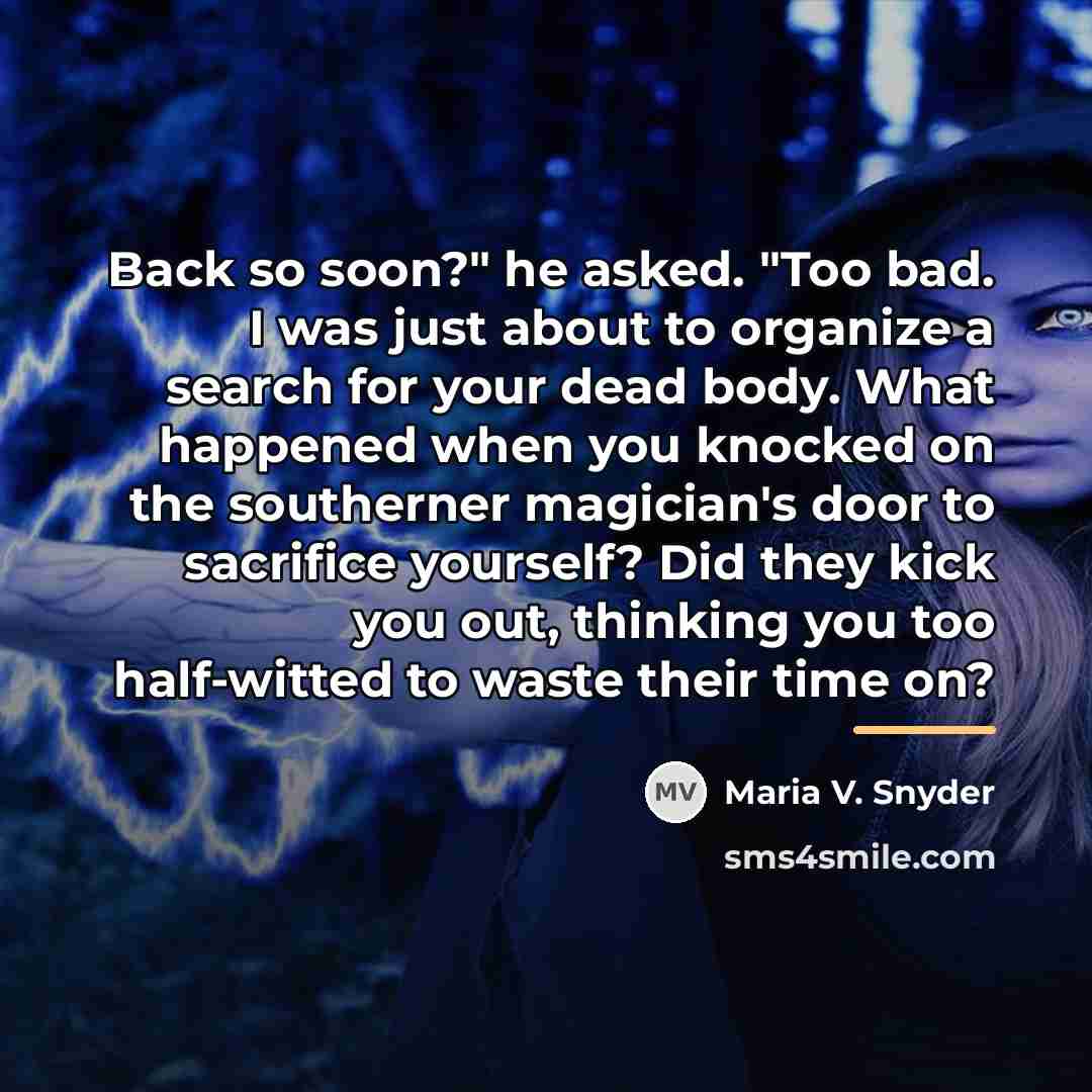“Back so soon?" he asked. "Too bad. I was just…” quote by Maria V. Snyder