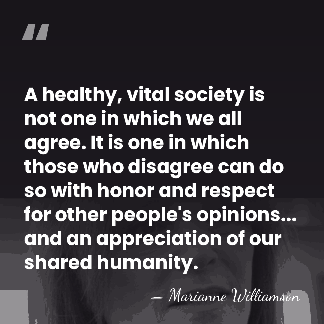 A healthy, vital society is not one in which we all agree.&hellip; - Marianne Williamson