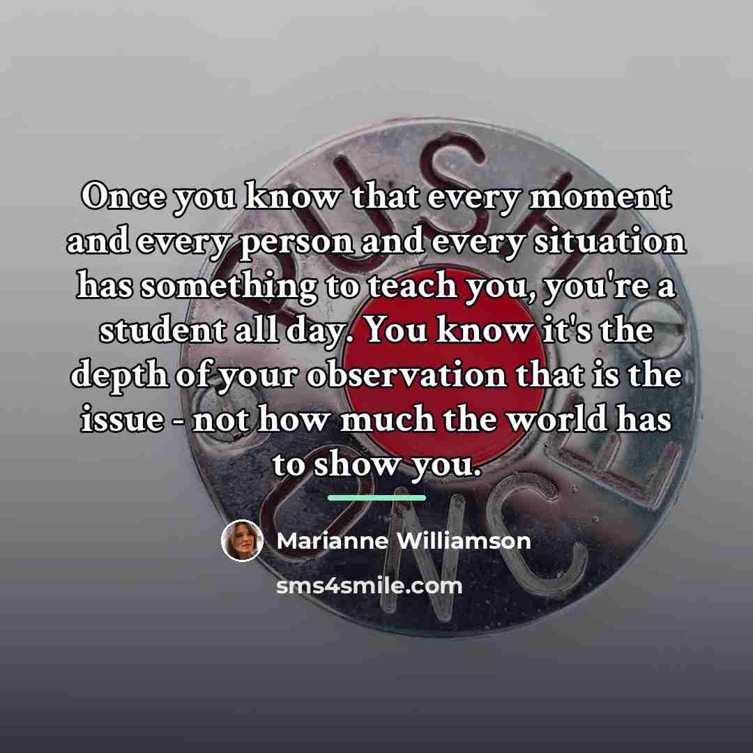 “Once you know that every moment and every person and…” quote by Marianne Williamson