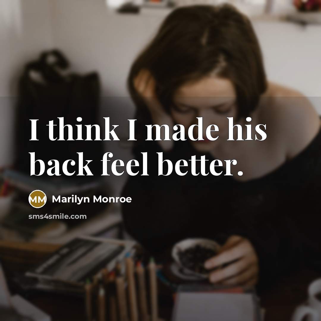 “I think I made his back feel better.…” quote by Marilyn Monroe