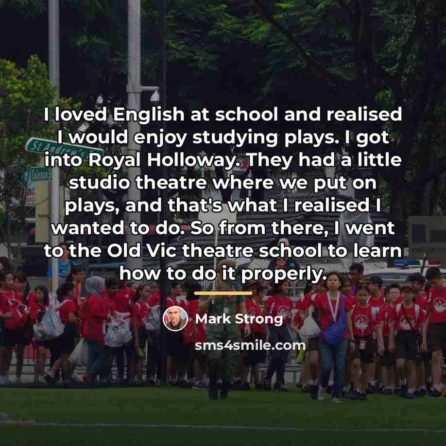 “I loved English at school and realised I would enjoy…” quote by Mark Strong