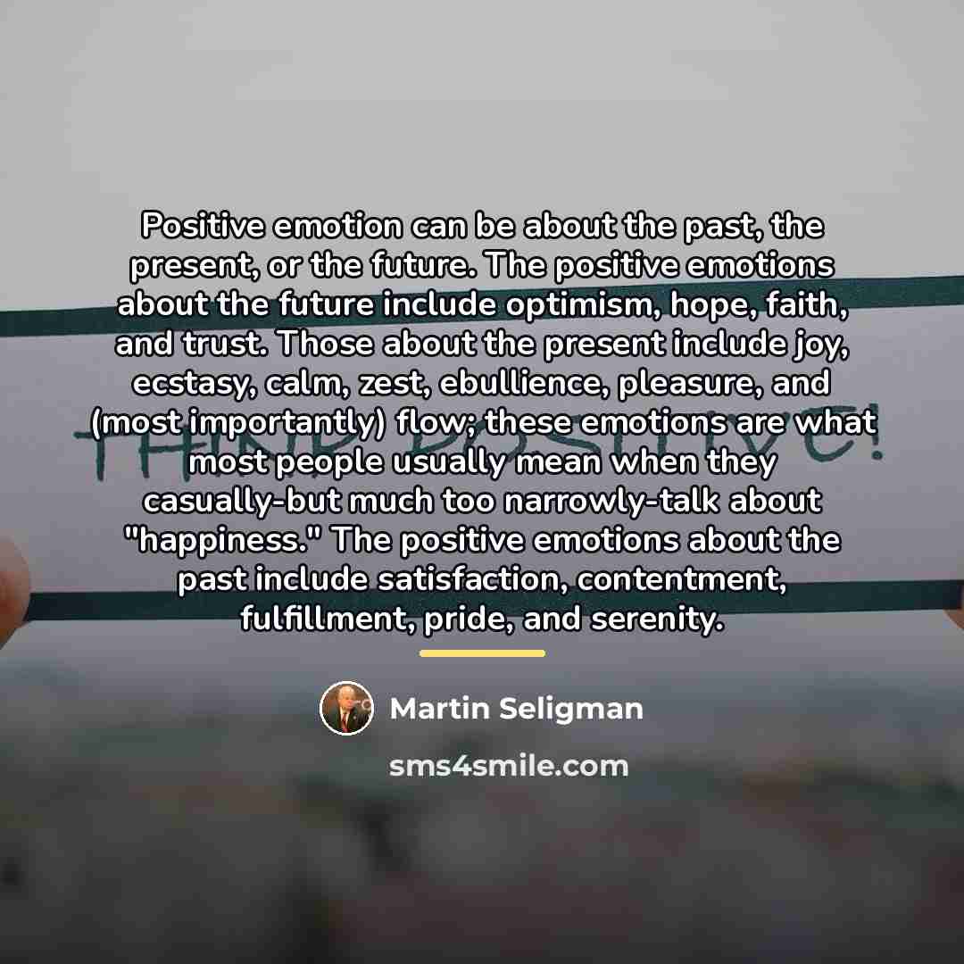 “Positive emotion can be about the past, the present, or…” quote by Martin Seligman