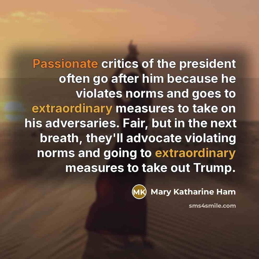 “Passionate critics of the president often go after him because…” quote by Mary Katharine Ham