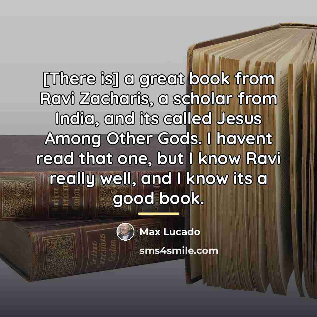 “[There is] a great book from Ravi Zacharis, a scholar…” quote by Max Lucado