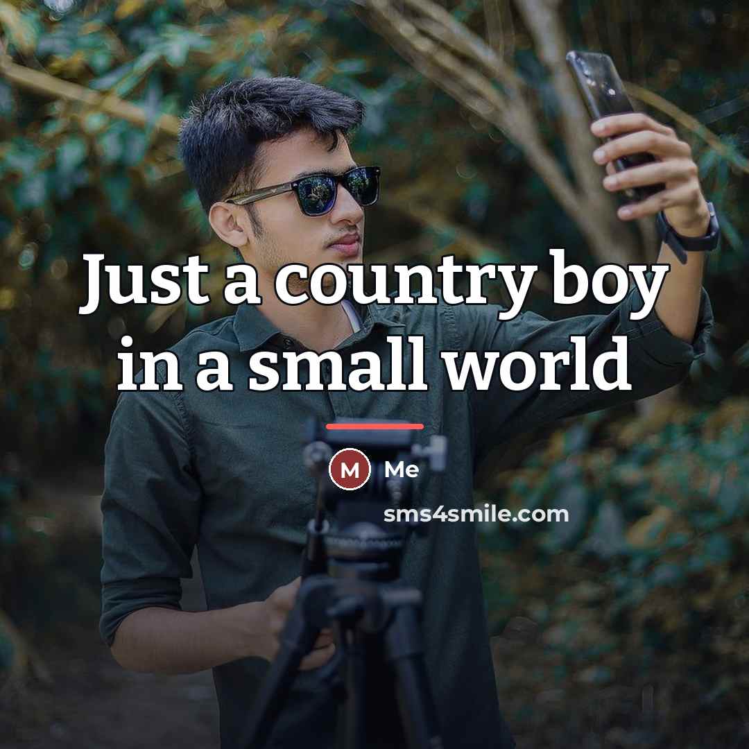 “Just a country boy in a small world…” quote by Me