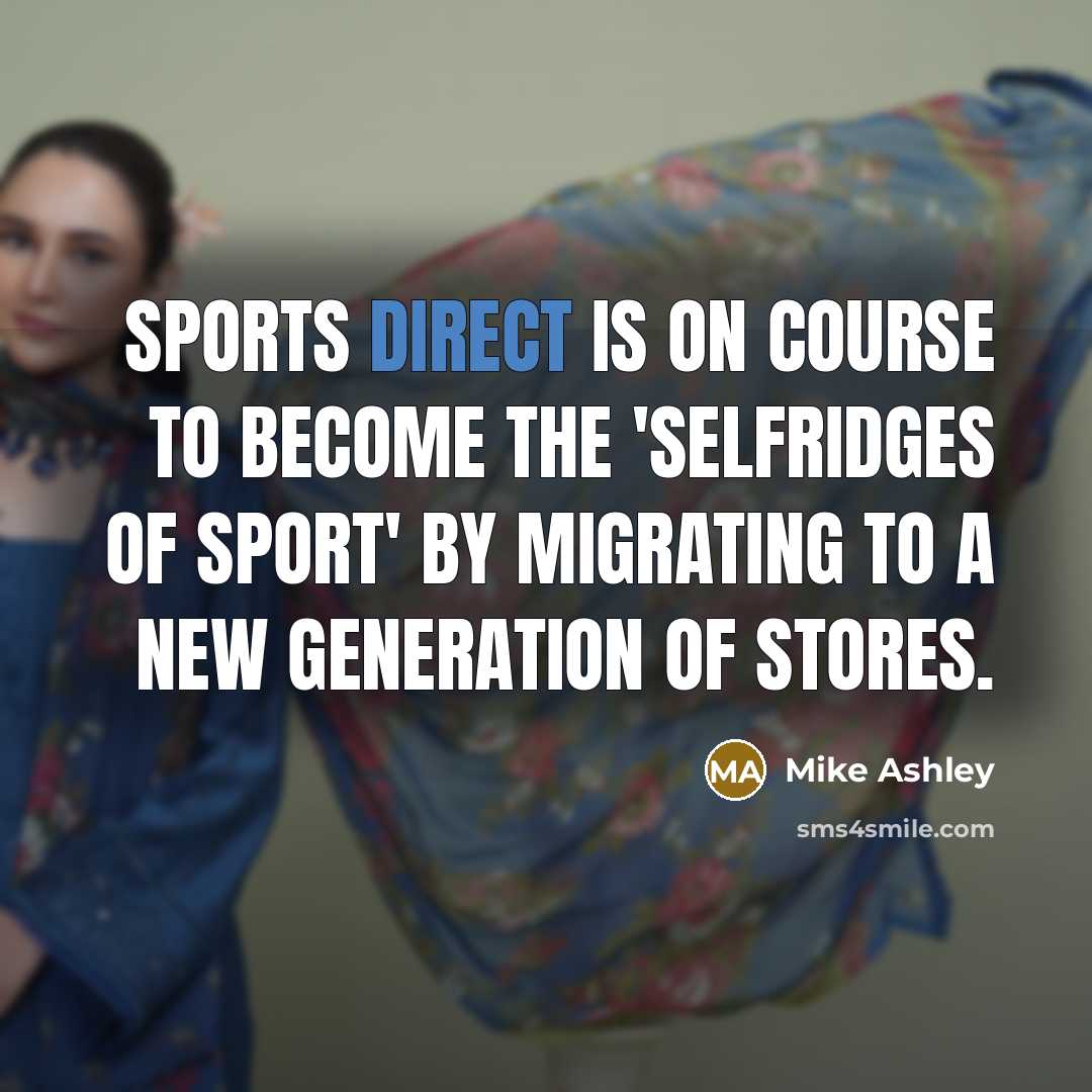 “Sports Direct is on course to become the 'Selfridges of…” quote by Mike Ashley