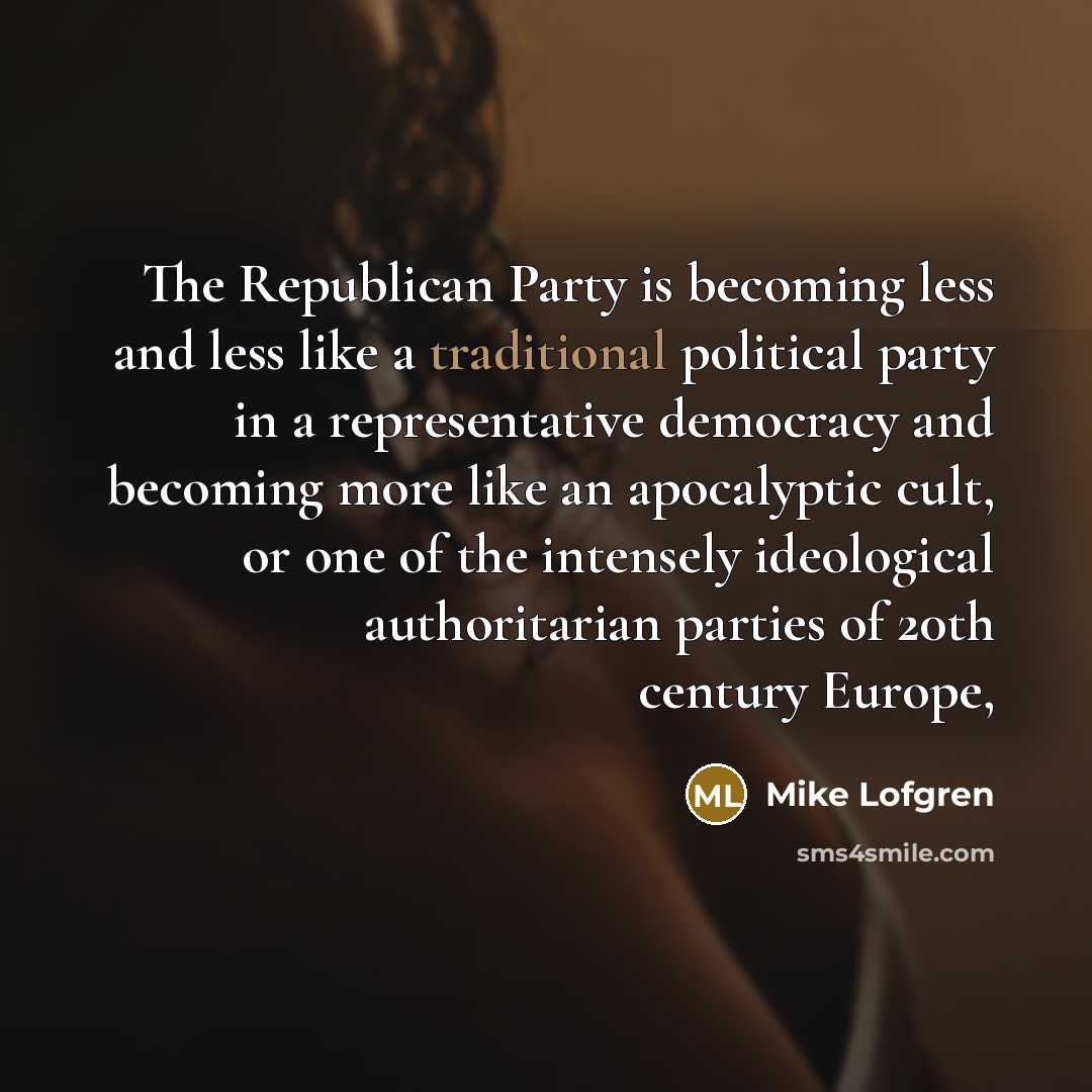 “The Republican Party is becoming less and less like a…” quote by Mike Lofgren